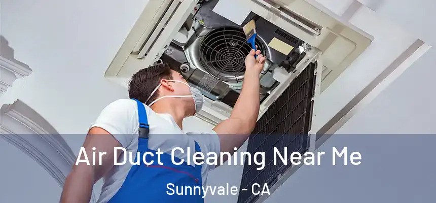 Air Duct Cleaning Near Me Sunnyvale - CA