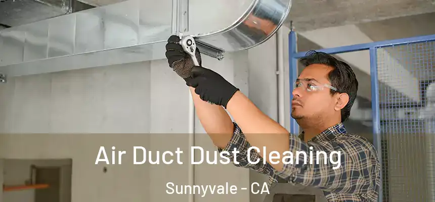 Air Duct Dust Cleaning Sunnyvale - CA