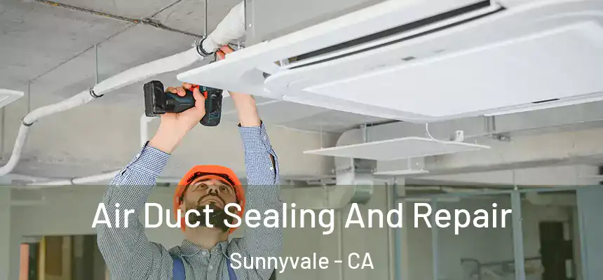 Air Duct Sealing And Repair Sunnyvale - CA